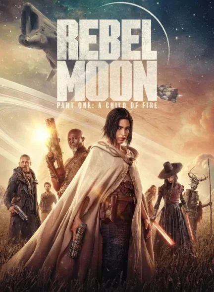 فیلم ماه سرکش – بخش اول: فرزند آتش Rebel Moon – Part One: A Child of Fire