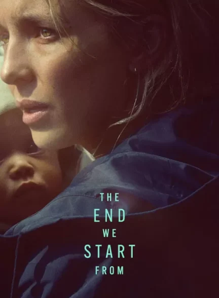 فیلم پایانی که از آن شروع می کنیم The End We Start From