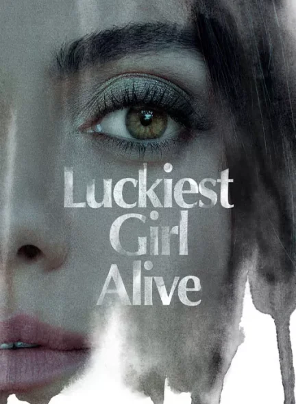 فیلم خوش شانس ترین دختر زنده Luckiest Girl Alive
